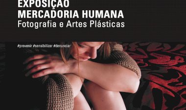 Exposição “Mercadoria Humana” retrata tráfico de Seres Humanos em Fotografia e Artes Plásticas