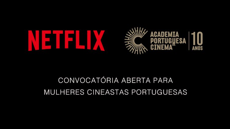 Academia Portuguesa de Cinema e Netflix fazem parceria para promover o trabalho de mulheres cineastas
