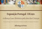 Exposição Portugal-UK 650: A Aliança Luso-Britânica pela Arte das Crianças