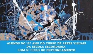 Exposição Colectiva dos Alunos do 12º ano do Curso de Artes Visuais da Escola Secundária com 3º ciclo do Entroncamento
