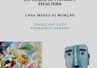 Exposição de pintura de Joana Antunes e de escultura de Fernando Barros na Casa Museu de Monção /UMinho