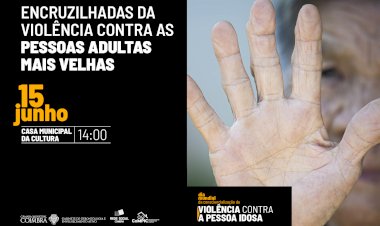 Câmara de Coimbra debate violência contra as pessoas idosas no dia 15 de Junho na Casa da Cultura