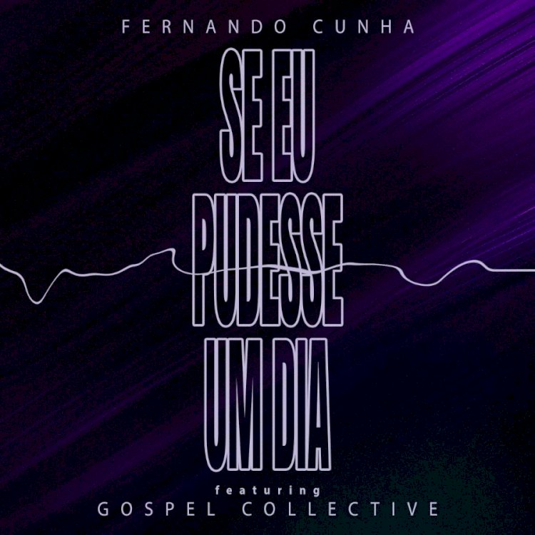 Novo single de Fernando Cunha  "Se Eu Pudesse Um dia"