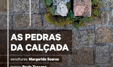 Exposição de Escultura | "As Pedras da Calçada" |  Margarida Soares e Paula Toscano