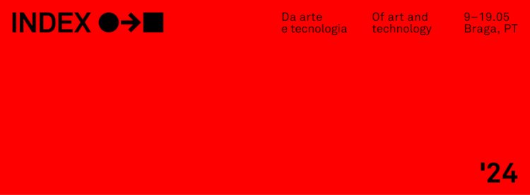 2.º INDEX, Bienal Arte e Tecnologia em Braga - 9 a 19 Maio