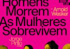 Os Homens Morrem As Mulheres Sobrevivem: Ensemble estreia peça de Arnold Wesker