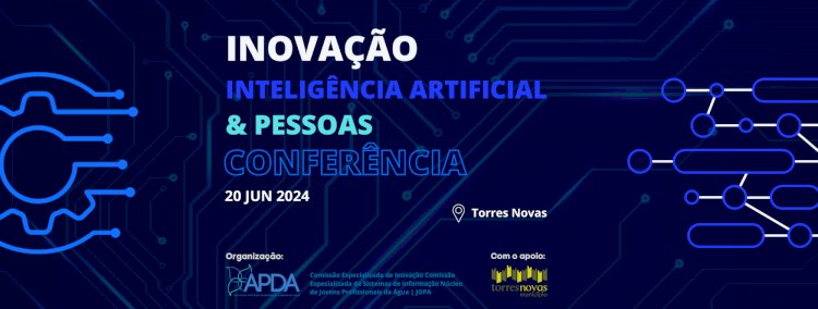 Conferência Inovação, Inteligência Artificial & Pessoas | 20 junho 2024 | Torres Novas