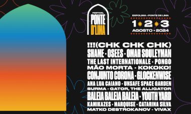 Festival Ponte D'Lima 2024 - Cartaz completo com !!! (CHK CHK CHK) e KOKOKO! - 1, 2 e 3 de Agosto