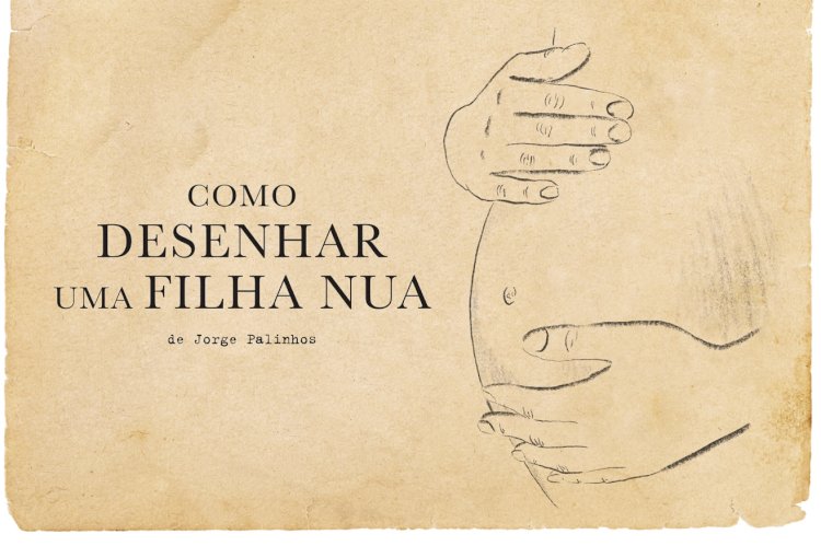 “Como desenhar uma filha nua”, de Jorge Palinhos