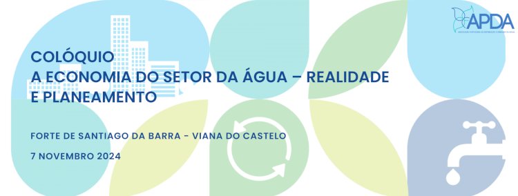 APDA | Colóquio A Economia do Setor da Água – Realidade e Planeamento | 7 Novembro