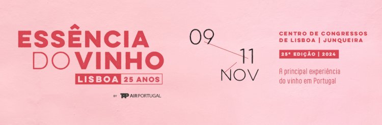 Essência do Vinho - Lisboa: O evento da revista de Vinhos assinala 25 anos, de 9 a 11 de Novembro