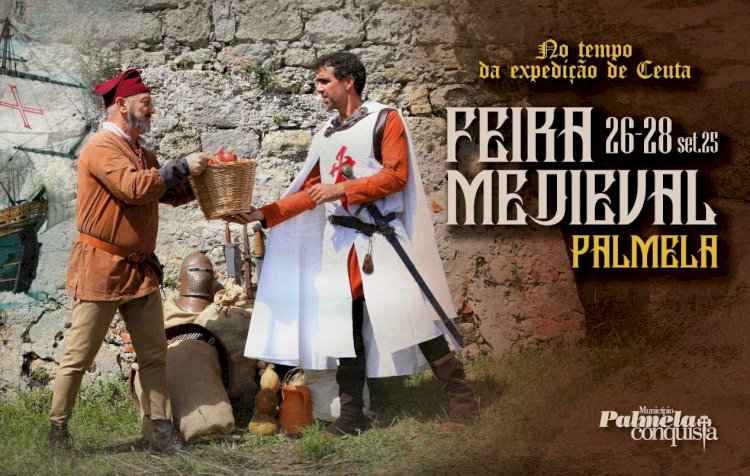 Feira Medieval recria “Palmela no Tempo da Expedição de Ceuta” - 26 a 28 Setembro