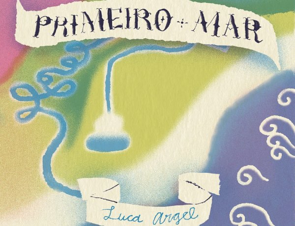 Luca Argel lança Single “Primeiro Mar” e abre caminho para o novo álbum “O Homem Triste”