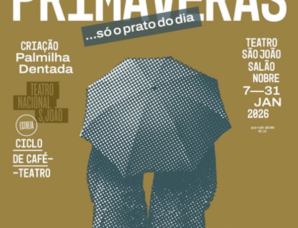 Já Não Há Primaveras... só o prato do dia  | Teatro São João - Salão Nobre | 7 JAN - 8 JUL 2026