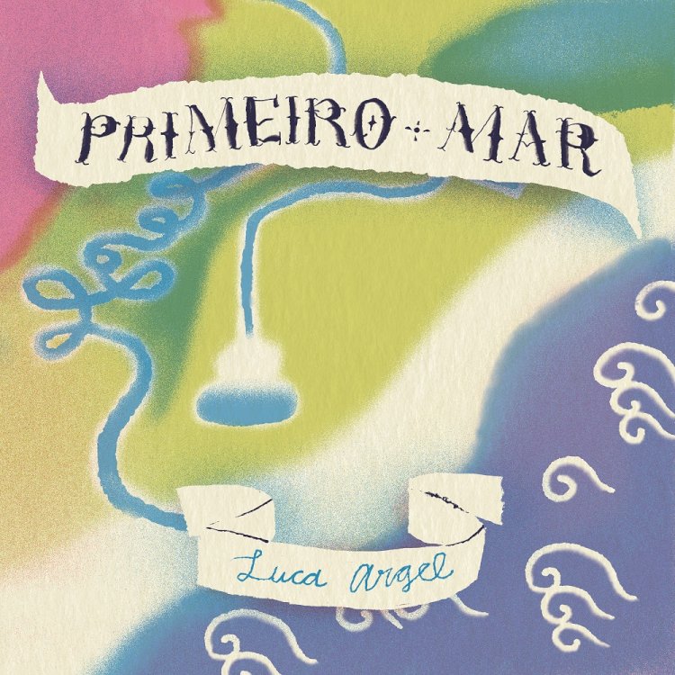 Luca Argel lança Single “Primeiro Mar” e abre caminho para o novo álbum “O Homem Triste”